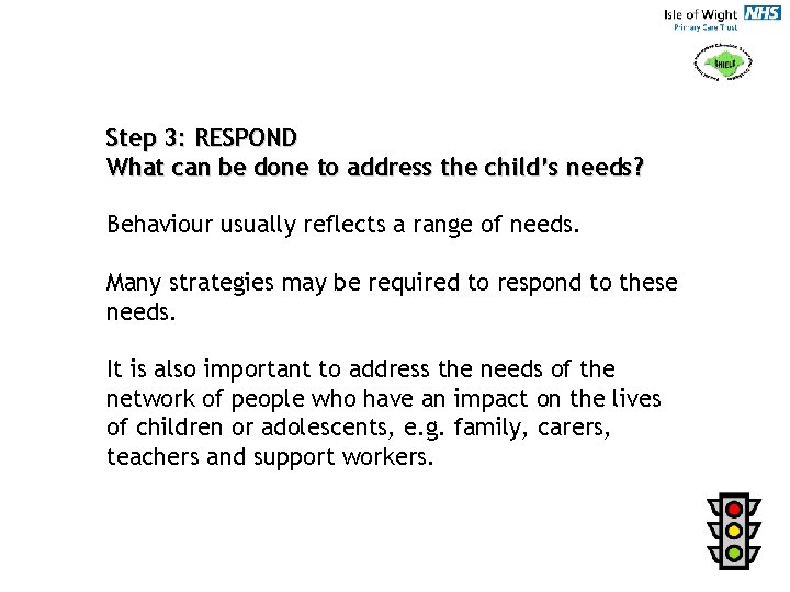 Step 3: RESPOND What can be done to address the child’s needs? Behaviour usually