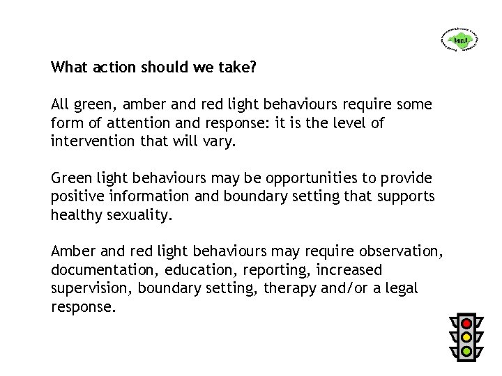 What action should we take? All green, amber and red light behaviours require some