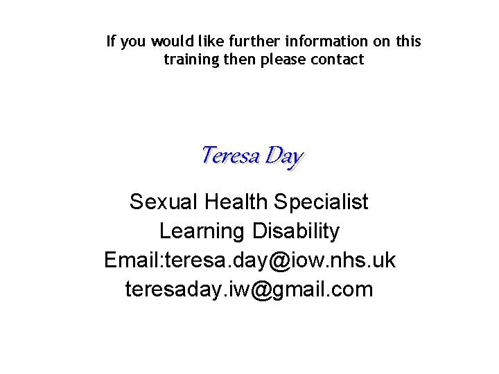 If you would like further information on this training then please contact Teresa Day