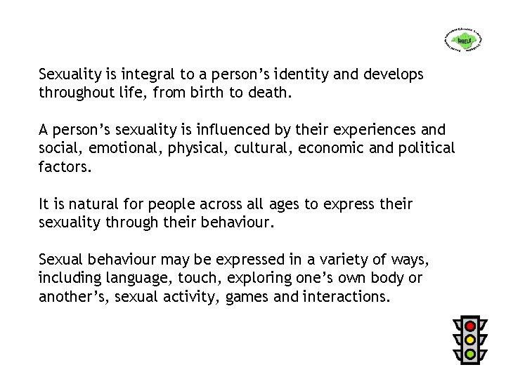 Sexuality is integral to a person’s identity and develops throughout life, from birth to