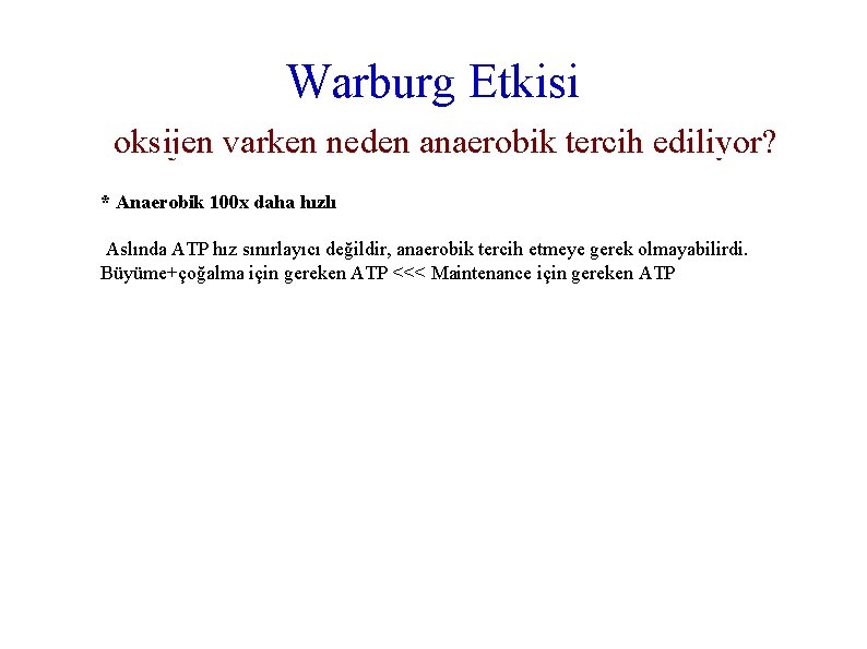  Warburg Etkisi oksijen varken neden anaerobik tercih ediliyor? * Anaerobik 100 x daha