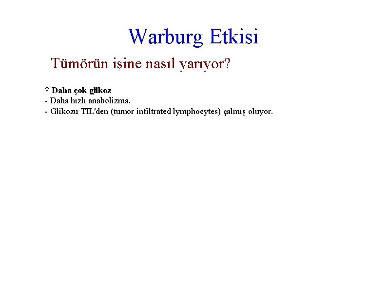  Warburg Etkisi Tümörün işine nasıl yarıyor? * Daha çok glikoz - Daha hızlı