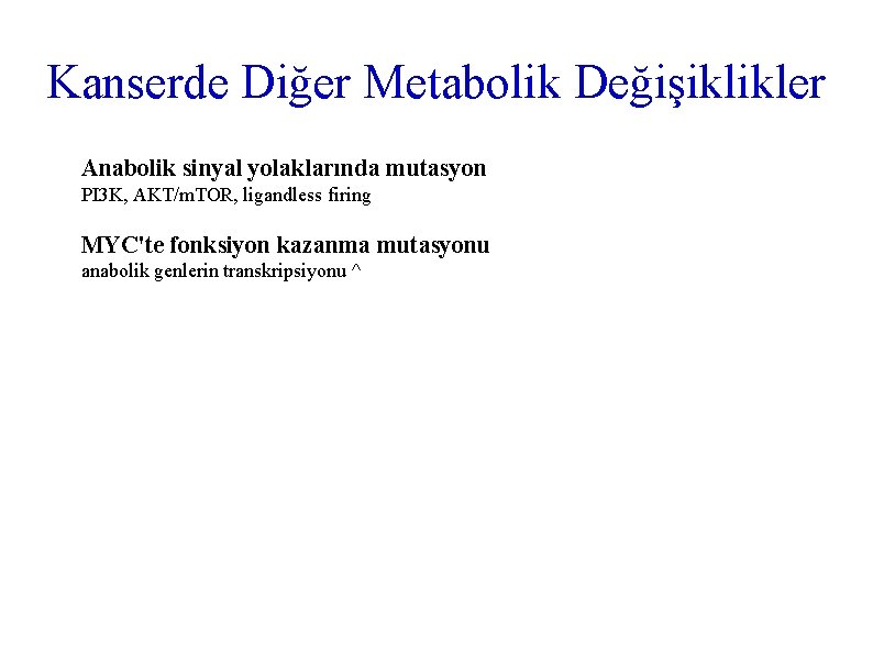 Kanserde Diğer Metabolik Değişiklikler Anabolik sinyal yolaklarında mutasyon PI 3 K, AKT/m. TOR, ligandless