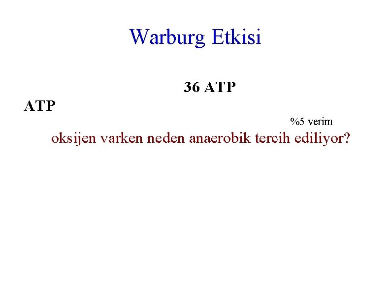 Warburg Etkisi 36 ATP %5 verim oksijen varken neden anaerobik tercih ediliyor? 