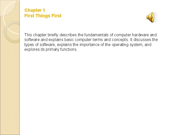 Chapter 1 First Things First This chapter briefly describes the fundamentals of computer hardware