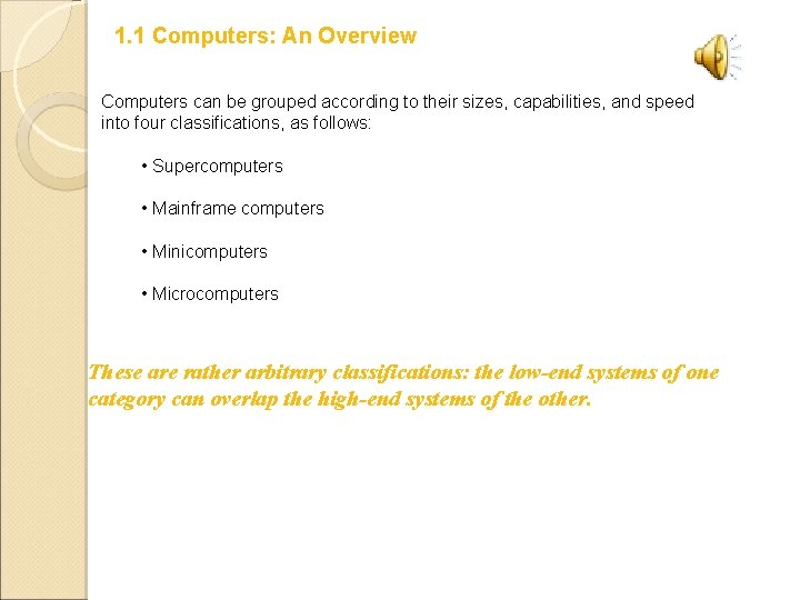 1. 1 Computers: An Overview Computers can be grouped according to their sizes, capabilities,