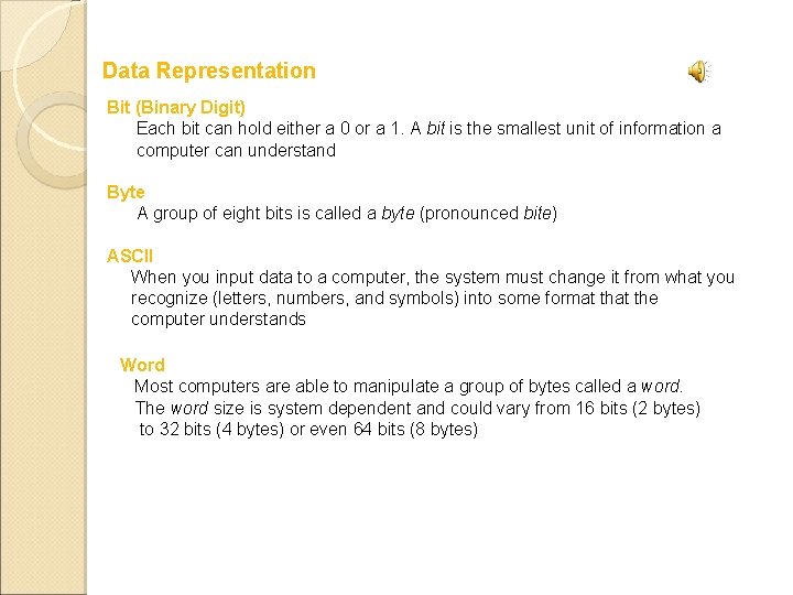 Data Representation Bit (Binary Digit) Each bit can hold either a 0 or a
