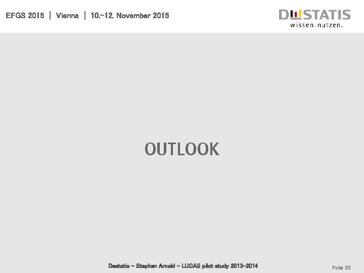 EFGS 2015 | Vienna | 10. -12. November 2015 Outlook Destatis - Stephan Arnold