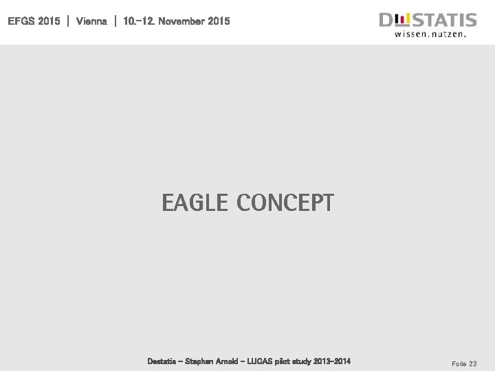 EFGS 2015 | Vienna | 10. -12. November 2015 EAGLE Concept Destatis - Stephan