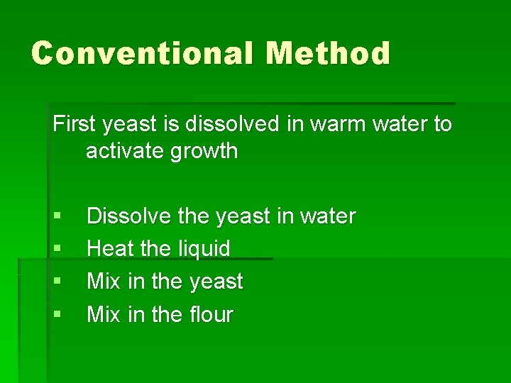 Conventional Method First yeast is dissolved in warm water to activate growth § §