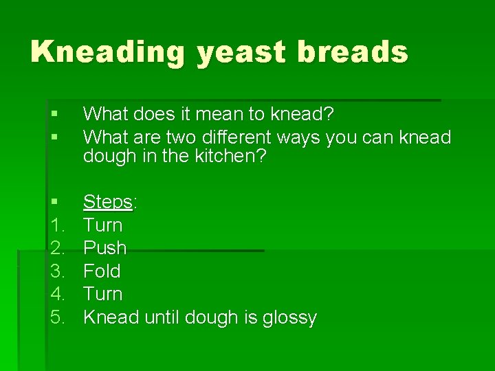 Kneading yeast breads § § What does it mean to knead? What are two