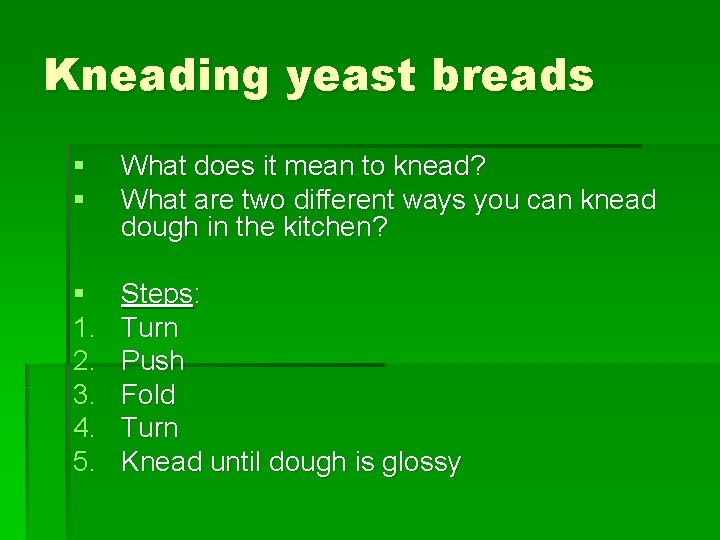 Kneading yeast breads § § What does it mean to knead? What are two