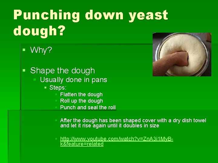 Punching down yeast dough? § Why? § Shape the dough § Usually done in