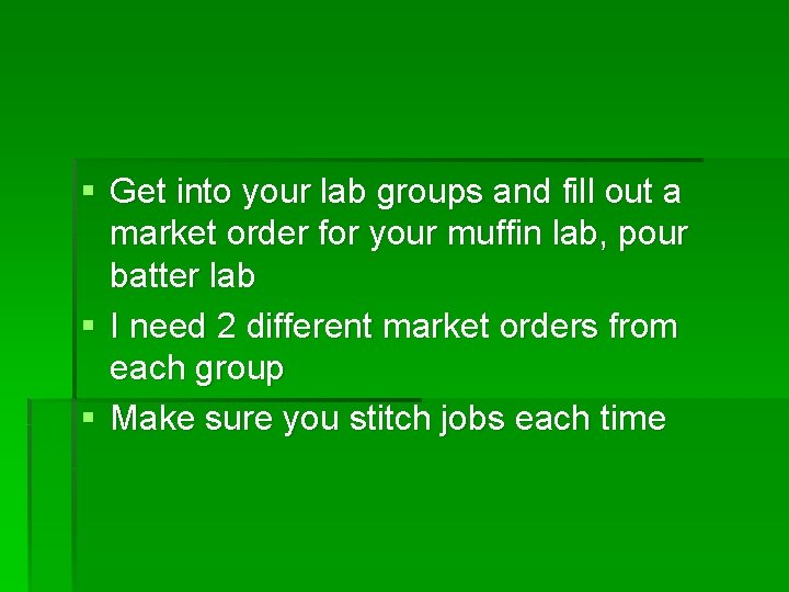 § Get into your lab groups and fill out a market order for your