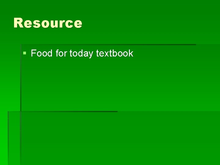 Resource § Food for today textbook 