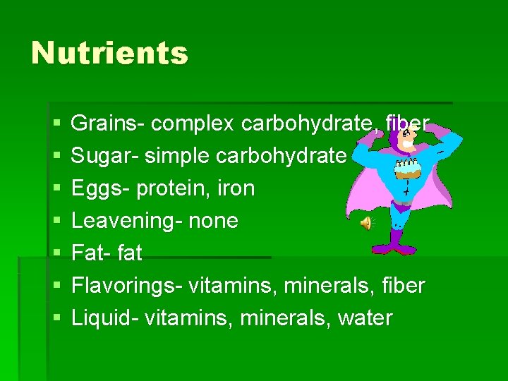 Nutrients § § § § Grains- complex carbohydrate, fiber Sugar- simple carbohydrate Eggs- protein,