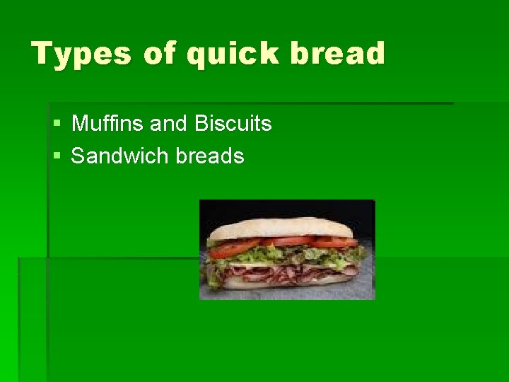 Types of quick bread § Muffins and Biscuits § Sandwich breads 