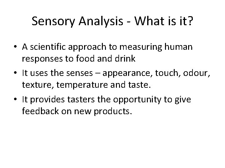 Sensory Analysis - What is it? • A scientific approach to measuring human responses
