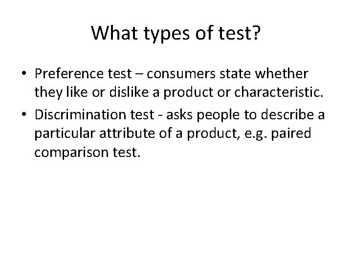 What types of test? • Preference test – consumers state whether they like or