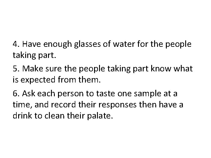 4. Have enough glasses of water for the people taking part. 5. Make sure