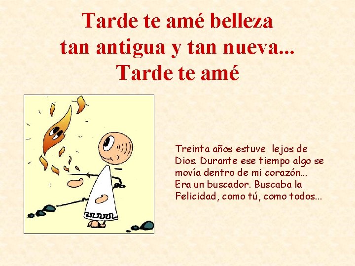 Tarde te amé belleza tan antigua y tan nueva. . . Tarde te amé