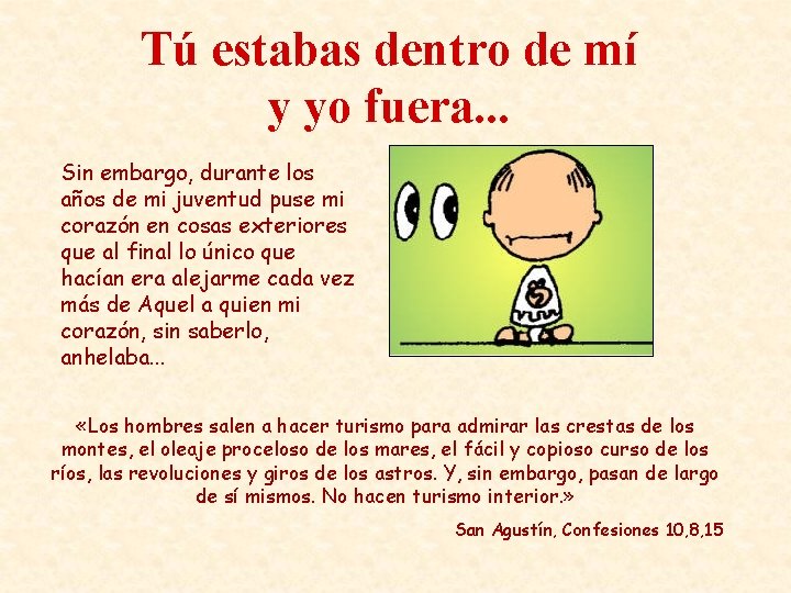 Tú estabas dentro de mí y yo fuera. . . Sin embargo, durante los