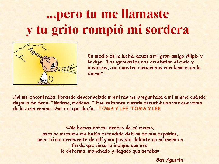 . . . pero tu me llamaste y tu grito rompió mi sordera En