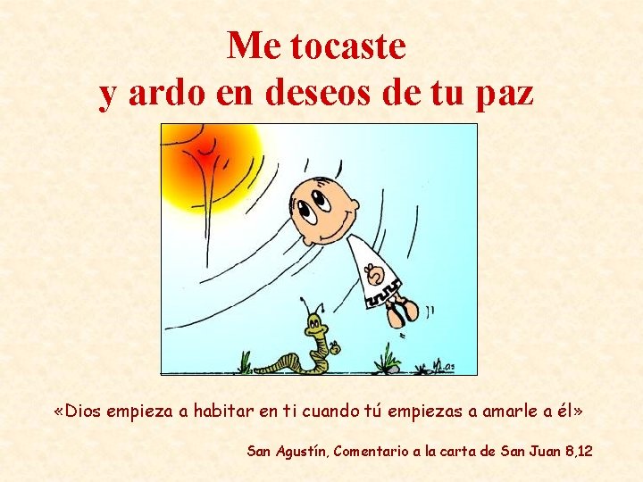 Me tocaste y ardo en deseos de tu paz «Dios empieza a habitar en