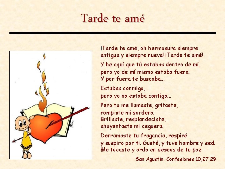Tarde te amé ¡Tarde te amé, oh hermosura siempre antigua y siempre nueva! ¡Tarde