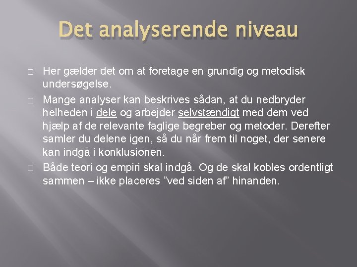 Det analyserende niveau � � � Her gælder det om at foretage en grundig