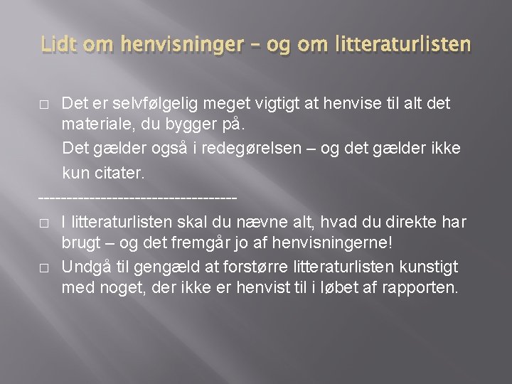 Lidt om henvisninger – og om litteraturlisten Det er selvfølgelig meget vigtigt at henvise