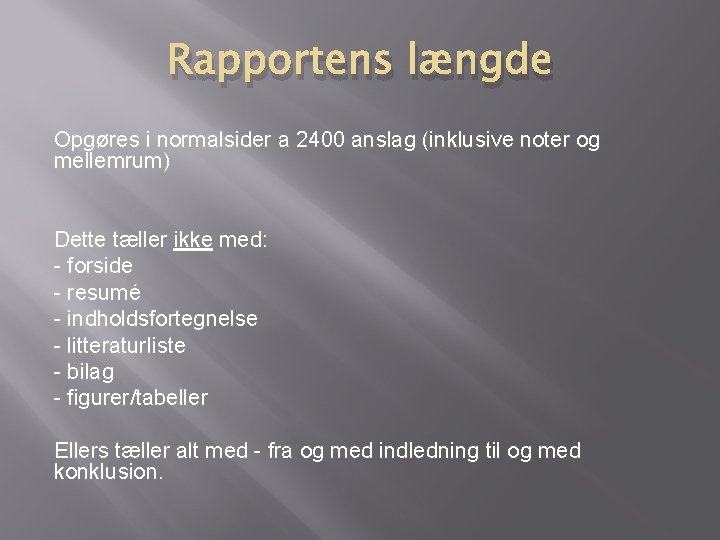 Rapportens længde Opgøres i normalsider a 2400 anslag (inklusive noter og mellemrum) Dette tæller