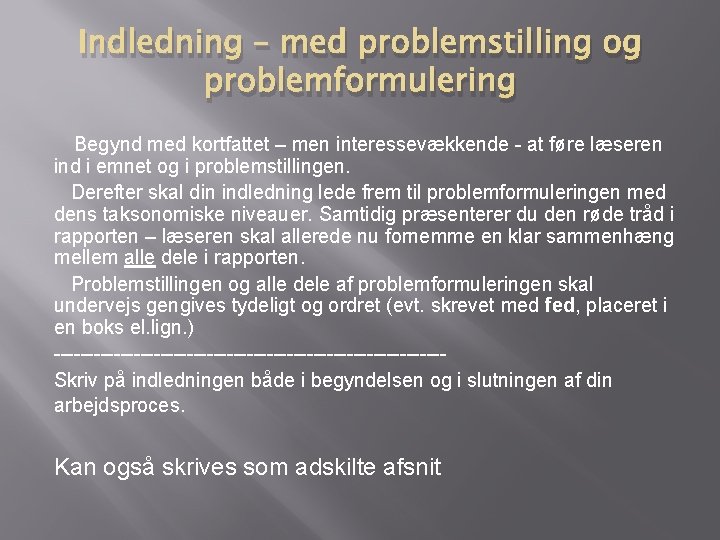 Indledning – med problemstilling og problemformulering Begynd med kortfattet – men interessevækkende - at