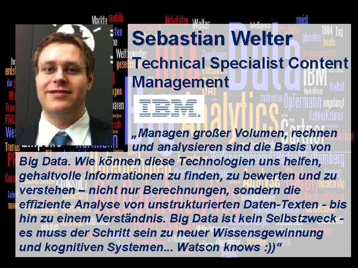 Sebastian Welter Technical Specialist Content Management „Managen großer Volumen, rechnen und analysieren sind die