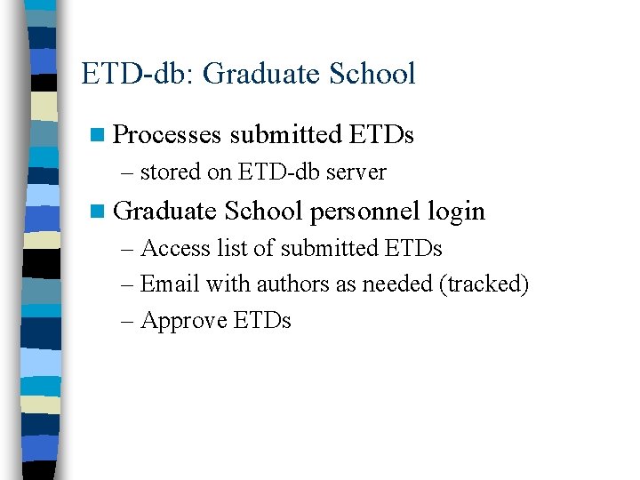 ETD-db: Graduate School n Processes submitted ETDs – stored on ETD-db server n Graduate