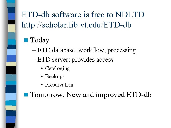 ETD-db software is free to NDLTD http: //scholar. lib. vt. edu/ETD-db n Today –