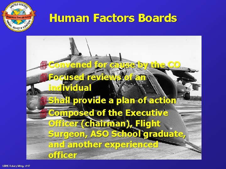 Human Factors Boards 4 Convened for cause by the CO 4 Focused reviews of