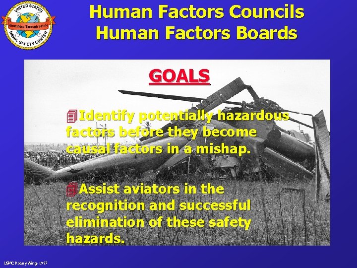 Human Factors Councils Human Factors Boards GOALS 4 Identify potentially hazardous factors before they