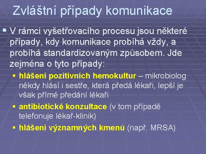 Zvláštní případy komunikace § V rámci vyšetřovacího procesu jsou některé případy, kdy komunikace probíhá