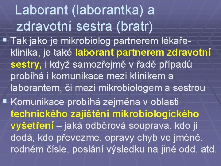 Laborant (laborantka) a zdravotní sestra (bratr) § Tak jako je mikrobiolog partnerem lékařeklinika, je