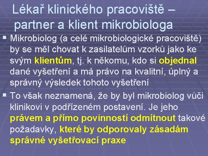 Lékař klinického pracoviště – partner a klient mikrobiologa § Mikrobiolog (a celé mikrobiologické pracoviště)