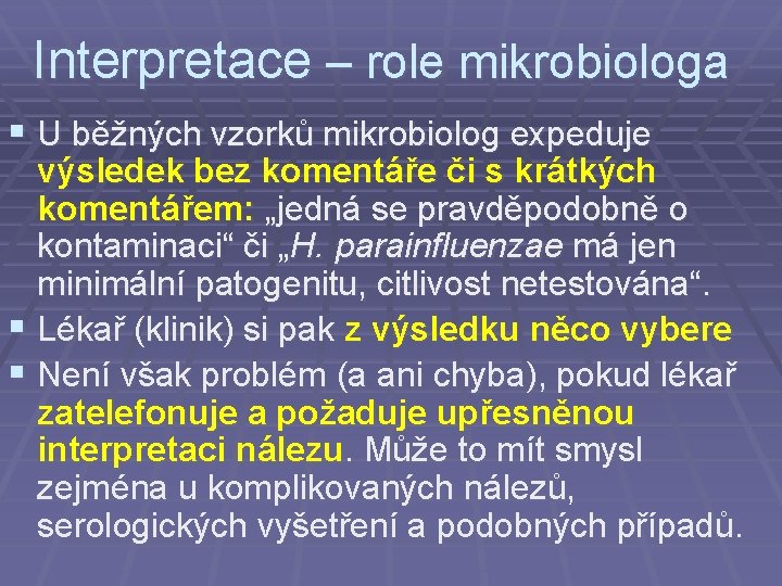 Interpretace – role mikrobiologa § U běžných vzorků mikrobiolog expeduje výsledek bez komentáře či