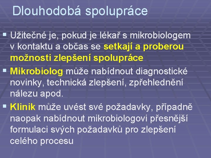 Dlouhodobá spolupráce § Užitečné je, pokud je lékař s mikrobiologem v. kontaktu a občas