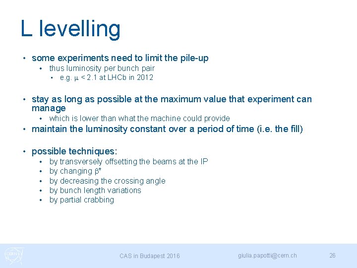 L levelling • some experiments need to limit the pile-up • thus luminosity per