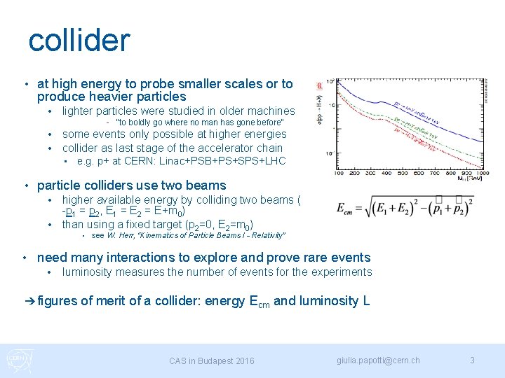 collider • at high energy to probe smaller scales or to produce heavier particles