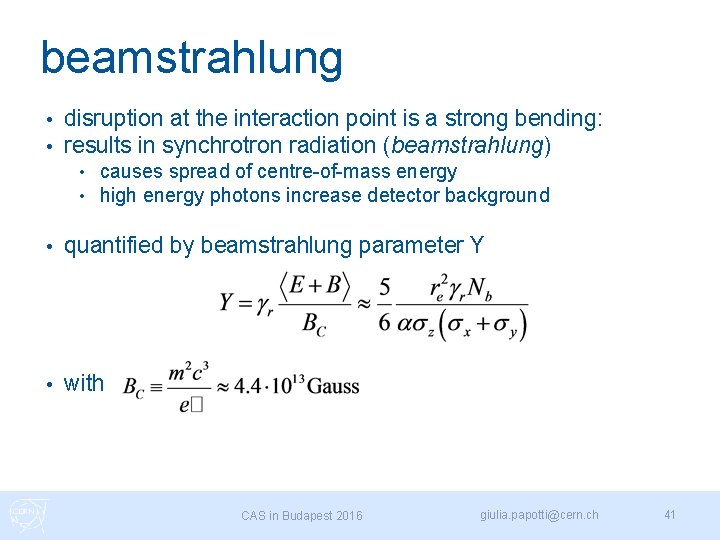 beamstrahlung • • disruption at the interaction point is a strong bending: results in