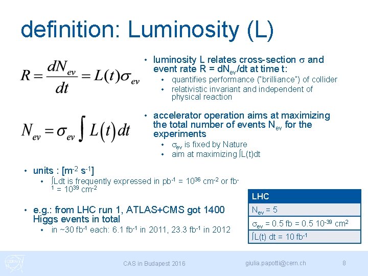 definition: Luminosity (L) • luminosity L relates cross-section s and event rate R =