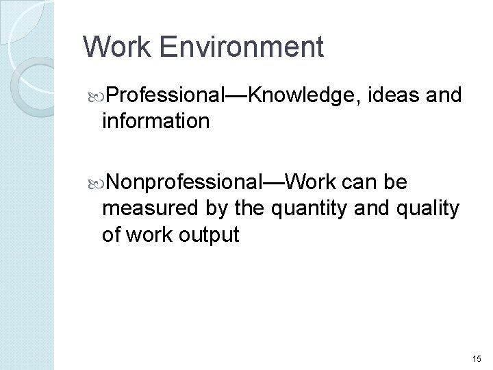 Work Environment Professional—Knowledge, ideas and information Nonprofessional—Work can be measured by the quantity and