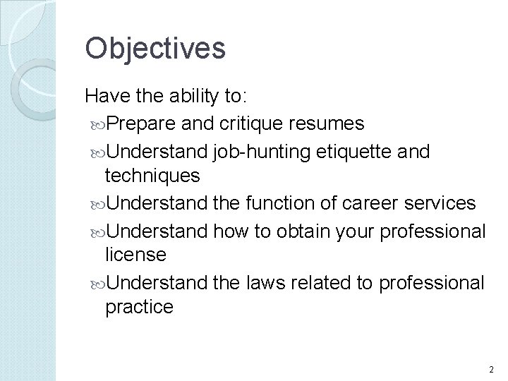 Objectives Have the ability to: Prepare and critique resumes Understand job-hunting etiquette and techniques
