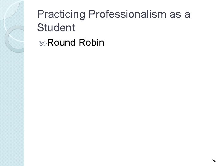 Practicing Professionalism as a Student Round Robin 24 